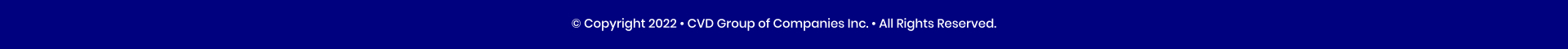 � Copyright 2022 � CVD Group of Companies Inc. � All Rights Reserved.